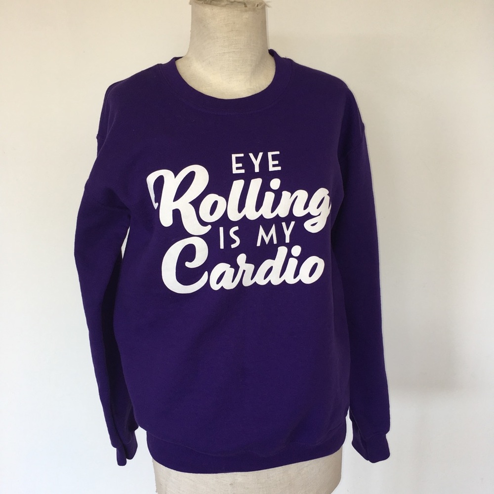 EYE ROLLING IS MY CARDIO ~ purple sweatshirt